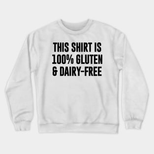 This Shirt is 100% Gluten Dairy Free Crewneck Sweatshirt